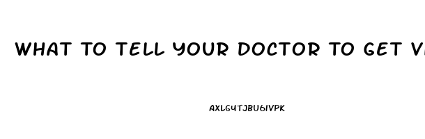 What To Tell Your Doctor To Get Viagra