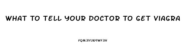 What To Tell Your Doctor To Get Viagra