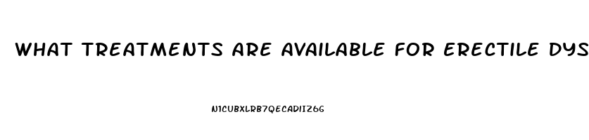 What Treatments Are Available For Erectile Dysfunction