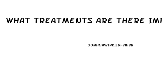 What Treatments Are There Impotence