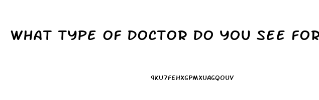 What Type Of Doctor Do You See For Erectile Dysfunction