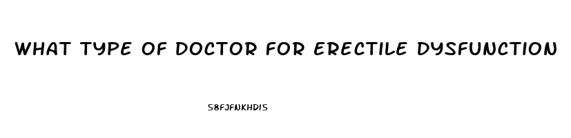 What Type Of Doctor For Erectile Dysfunction