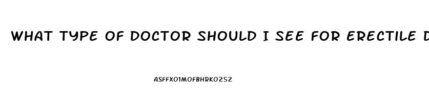 What Type Of Doctor Should I See For Erectile Dysfunction