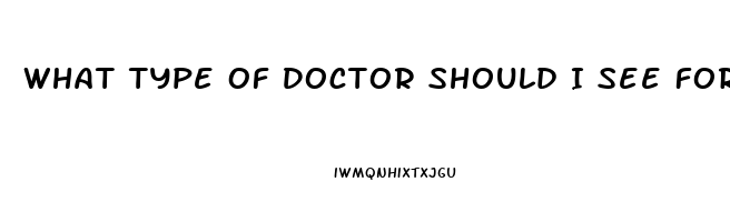 What Type Of Doctor Should I See For Erectile Dysfunction
