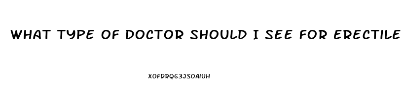 What Type Of Doctor Should I See For Erectile Dysfunction