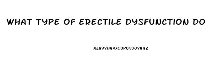 What Type Of Erectile Dysfunction Do I Have