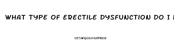 What Type Of Erectile Dysfunction Do I Have