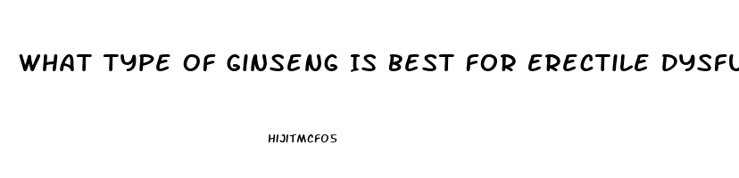 What Type Of Ginseng Is Best For Erectile Dysfunction