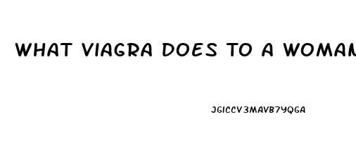 What Viagra Does To A Woman