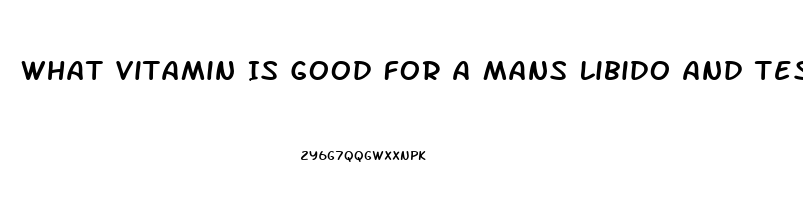 What Vitamin Is Good For A Mans Libido And Testosterone