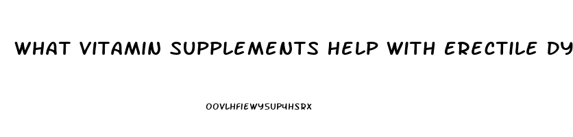 What Vitamin Supplements Help With Erectile Dysfunction