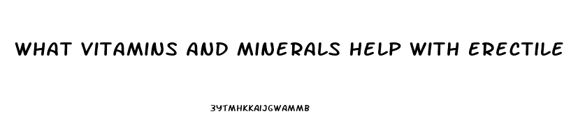 What Vitamins And Minerals Help With Erectile Dysfunction