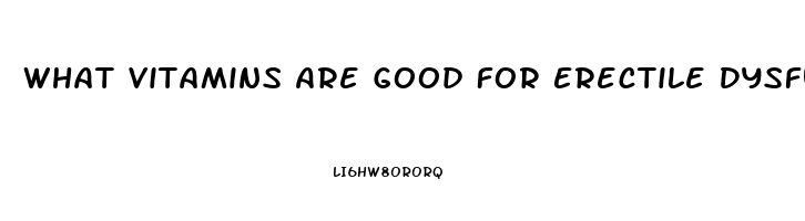 What Vitamins Are Good For Erectile Dysfunction