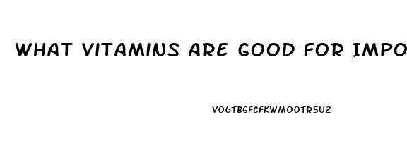 What Vitamins Are Good For Impotence