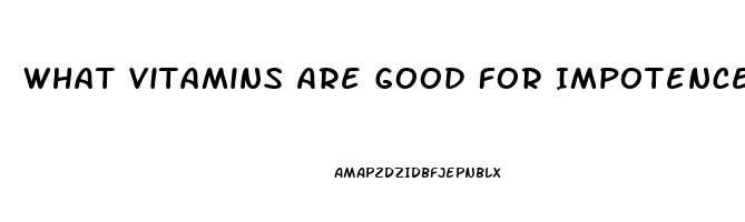 What Vitamins Are Good For Impotence