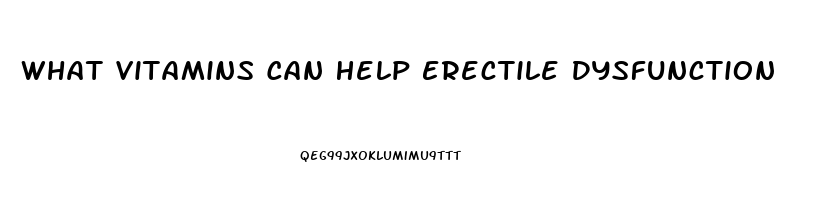 What Vitamins Can Help Erectile Dysfunction