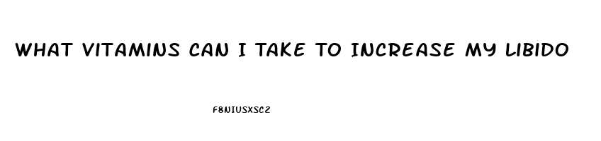 What Vitamins Can I Take To Increase My Libido