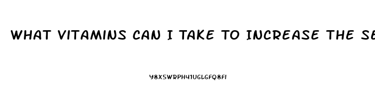 What Vitamins Can I Take To Increase The Sex Drive In A Man