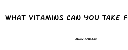 What Vitamins Can You Take For Erectile Dysfunction