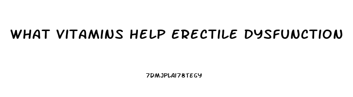 What Vitamins Help Erectile Dysfunction