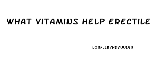 What Vitamins Help Erectile Dysfunction