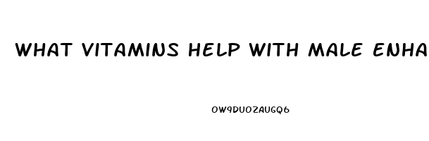 What Vitamins Help With Male Enhancement