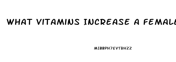 What Vitamins Increase A Female Libido