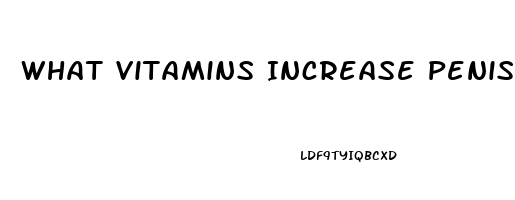 What Vitamins Increase Penis Size