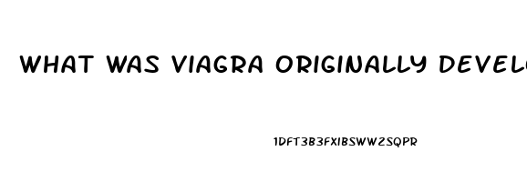 What Was Viagra Originally Developed For