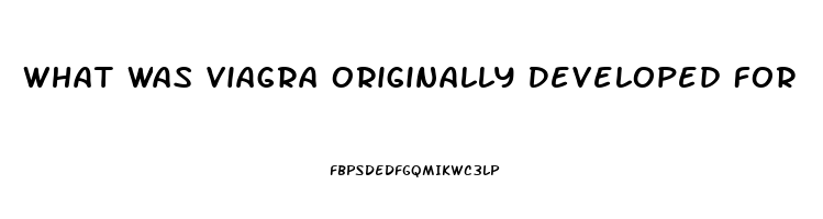 What Was Viagra Originally Developed For