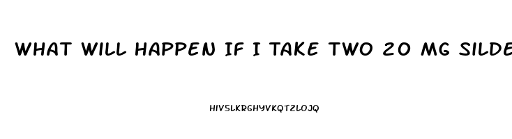 What Will Happen If I Take Two 20 Mg Sildenafil