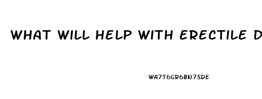 What Will Help With Erectile Dysfunction