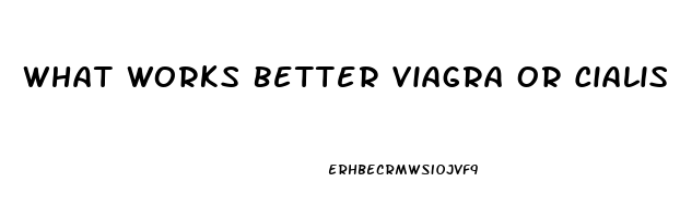 What Works Better Viagra Or Cialis