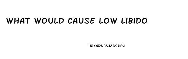 What Would Cause Low Libido