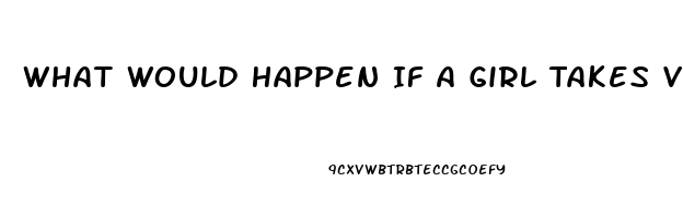 What Would Happen If A Girl Takes Viagra