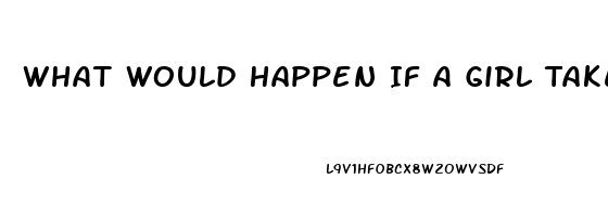 What Would Happen If A Girl Takes Viagra