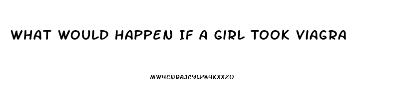 What Would Happen If A Girl Took Viagra