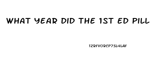 What Year Did The 1st Ed Pill Come Out