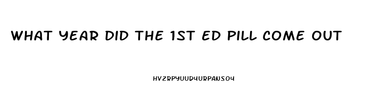 What Year Did The 1st Ed Pill Come Out