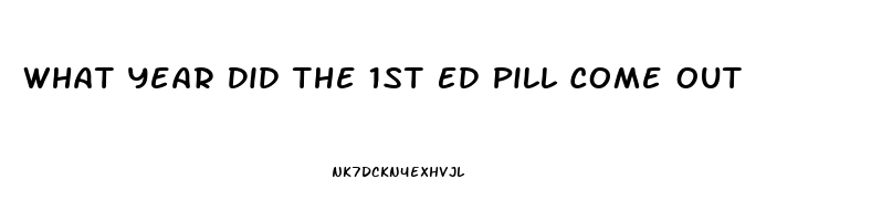 What Year Did The 1st Ed Pill Come Out