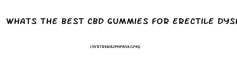 Whats The Best Cbd Gummies For Erectile Dysfunction