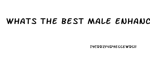 Whats The Best Male Enhancement