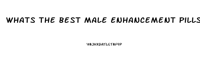 Whats The Best Male Enhancement Pills