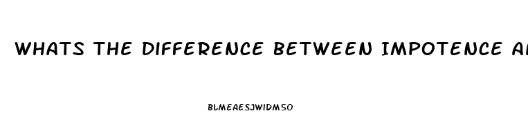 Whats The Difference Between Impotence And Erectile Dysfunction