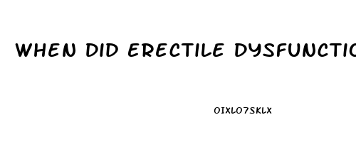 When Did Erectile Dysfunction Start