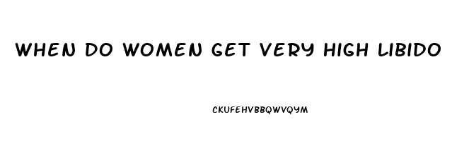 When Do Women Get Very High Libido