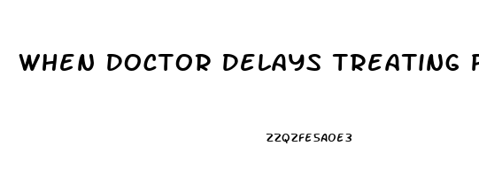 When Doctor Delays Treating Priapism And Causes Permanent Impotence