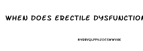 When Does Erectile Dysfunction Begin