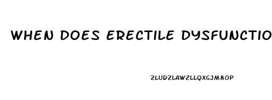When Does Erectile Dysfunction Begin
