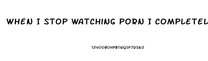 When I Stop Watching Porn I Completely Lose Me Libido